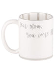 Perfect mug for mother. "Dear Mom, You were Right."