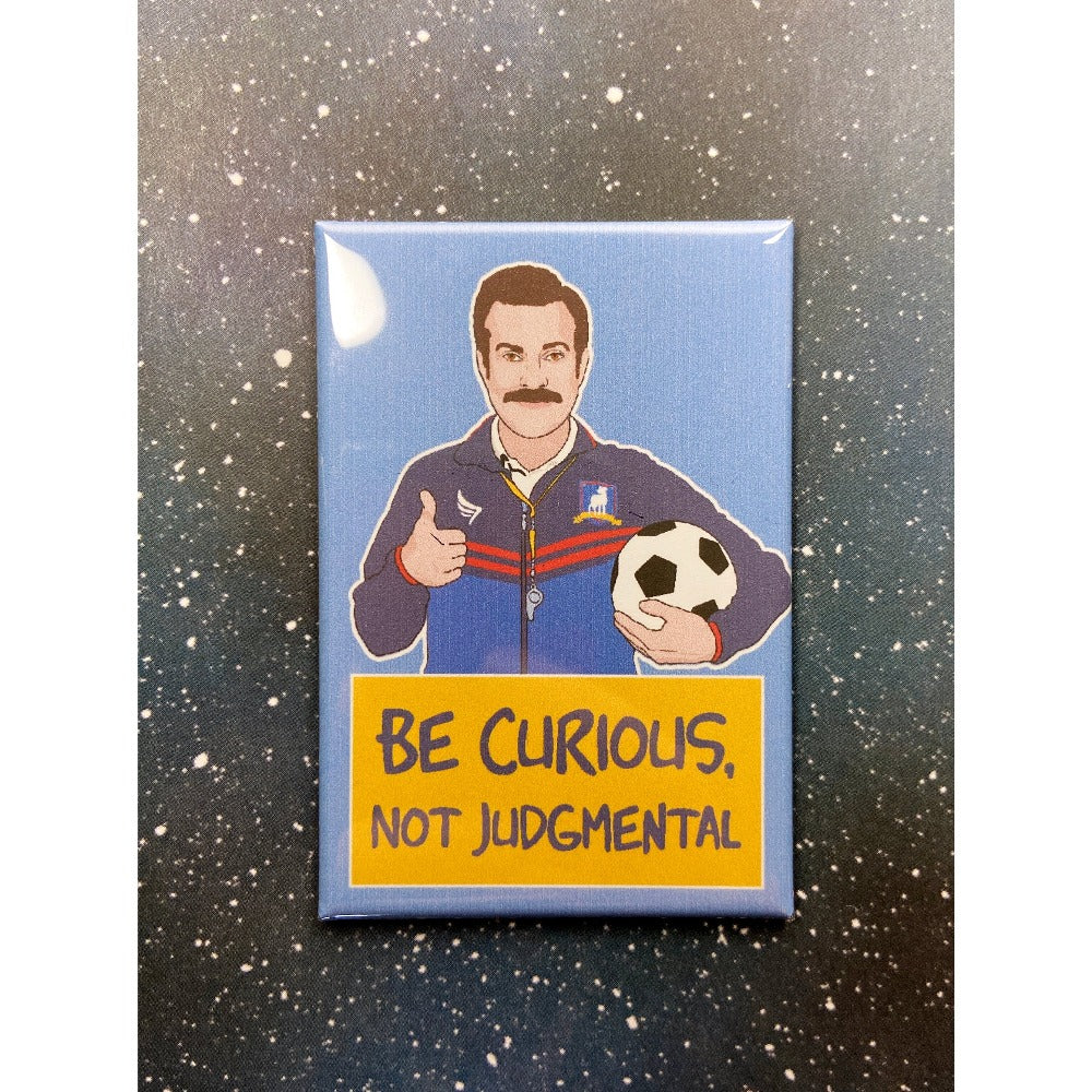 Ted Lasso "Be Curious, Not Judgmental" magnet.