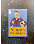 Ted Lasso "Be Curious, Not Judgmental" magnet.