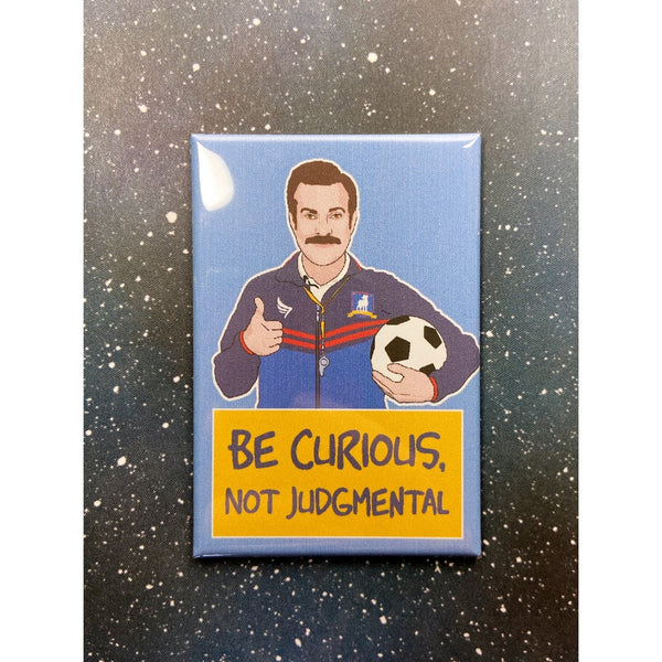 Ted Lasso "Be Curious, Not Judgmental" magnet.